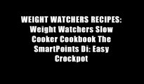 WEIGHT WATCHERS RECIPES: Weight Watchers Slow Cooker Cookbook The SmartPoints Di: Easy Crockpot