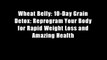 Wheat Belly: 10-Day Grain Detox: Reprogram Your Body for Rapid Weight Loss and Amazing Health