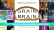 Grain Brain: The Surprising Truth about Wheat, Carbs,  and Sugar--Your Brain s Silent Killers