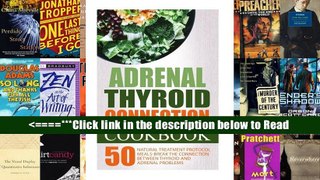 Adrenal Thyroid Connection Cookbook: 50 Natural Treatment Protocol Meals-Break The Connection