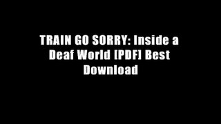 TRAIN GO SORRY: Inside a Deaf World [PDF] Best Download