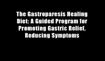 The Gastroparesis Healing Diet: A Guided Program for Promoting Gastric Relief, Reducing Symptoms
