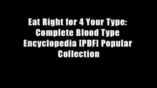 Eat Right for 4 Your Type: Complete Blood Type Encyclopedia [PDF] Popular Collection