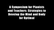 A Symposium for Pianists and Teachers: Strategies to Develop the Mind and Body for Optimal
