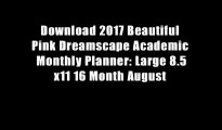 Download 2017 Beautiful Pink Dreamscape Academic Monthly Planner: Large 8.5x11 16 Month August