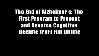 The End of Alzheimer s: The First Program to Prevent and Reverse Cognitive Decline [PDF] Full Online