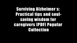 Surviving Alzheimer s: Practical tips and soul-saving wisdom for caregivers [PDF] Popular Collection