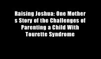 Raising Joshua: One Mother s Story of the Challenges of Parenting a Child With Tourette Syndrome