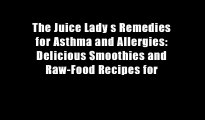 The Juice Lady s Remedies for Asthma and Allergies: Delicious Smoothies and Raw-Food Recipes for
