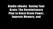 Kindle eBooks  Saving Your Brain: The Revolutionary Plan to Boost Brain Power, Improve Memory, and