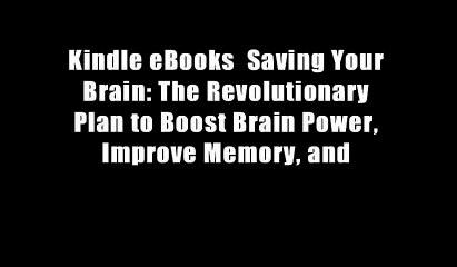 Kindle eBooks  Saving Your Brain: The Revolutionary Plan to Boost Brain Power, Improve Memory, and