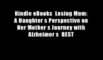 Kindle eBooks  Losing Mom: A Daughter s Perspective on Her Mother s Journey with Alzheimer s  BEST
