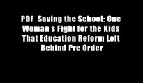 PDF  Saving the School: One Woman s Fight for the Kids That Education Reform Left Behind Pre Order