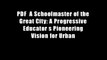 PDF  A Schoolmaster of the Great City: A Progressive Educator s Pioneering Vision for Urban