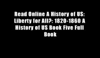 Read Online A History of US: Liberty for All?: 1820-1860 A History of US Book Five Full Book