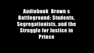 Audiobook  Brown s Battleground: Students, Segregationists, and the Struggle for Justice in Prince