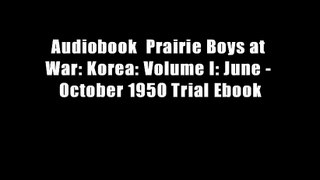 Audiobook  Prairie Boys at War: Korea: Volume I: June - October 1950 Trial Ebook
