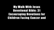 My Walk With Jesus Devotional Bible: 31 Encouraging Devotions for Children Facing Cancer and