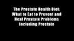 The Prostate Health Diet: What to Eat to Prevent and Heal Prostate Problems Including Prostate