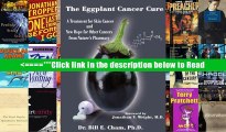 The Eggplant Cancer Cure: A Treatment for Skin Cancer and New Hope for Other Cancers from Nature s