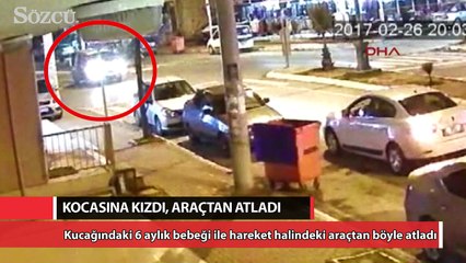 Tartıştığı kocasına kızdı, bebeğiyle araçtan atladı