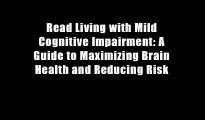 Read Living with Mild Cognitive Impairment: A Guide to Maximizing Brain Health and Reducing Risk