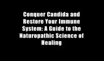 Conquer Candida and Restore Your Immune System: A Guide to the Naturopathic Science of Healing