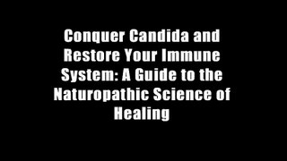 Conquer Candida and Restore Your Immune System: A Guide to the Naturopathic Science of Healing