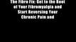 The Fibro Fix: Get to the Root of Your Fibromyalgia and Start Reversing Your Chronic Pain and