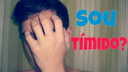 SER TÍMIDO É UMA BOSTA!!