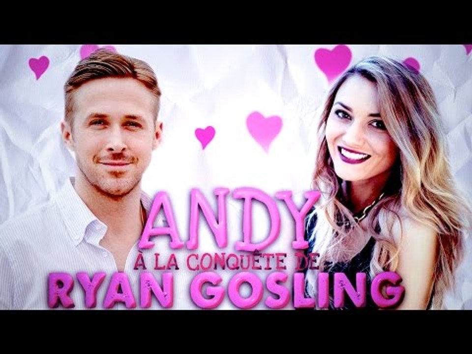 ANDY  - A la conquête de RYAN GOSLING