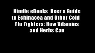 Kindle eBooks  User s Guide to Echinacea and Other Cold   Flu Fighters: How Vitamins and Herbs Can