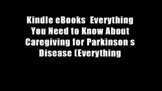 Kindle eBooks  Everything You Need to Know About Caregiving for Parkinson s Disease (Everything