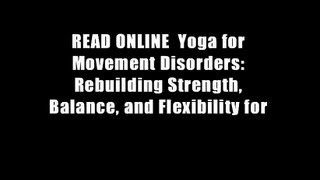READ ONLINE  Yoga for Movement Disorders: Rebuilding Strength, Balance, and Flexibility for