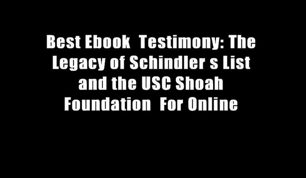 Best Ebook Testimony: The Legacy of Schindler s List and the USC Shoah Foundation For Online
