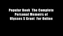 Popular Book  The Complete Personal Memoirs of Ulysses S Grant  For Online