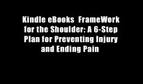 Kindle eBooks  FrameWork for the Shoulder: A 6-Step Plan for Preventing Injury and Ending Pain