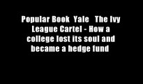 Popular Book  Yale   The Ivy League Cartel - How a college lost its soul and became a hedge fund