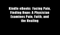 Kindle eBooks  Facing Pain, Finding Hope: A Physician Examines Pain, Faith, and the Healing