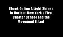 Ebook Online A Light Shines in Harlem: New York s First Charter School and the Movement It Led