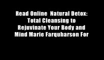 Read Online  Natural Detox: Total Cleansing to Rejuvinate Your Body and Mind Marie Farquharson For