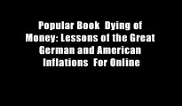 Popular Book  Dying of Money: Lessons of the Great German and American Inflations  For Online