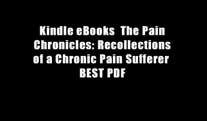 Kindle eBooks  The Pain Chronicles: Recollections of a Chronic Pain Sufferer  BEST PDF