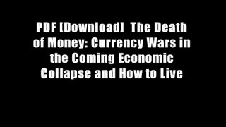 PDF [Download]  The Death of Money: Currency Wars in the Coming Economic Collapse and How to Live