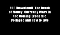 PDF [Download]  The Death of Money: Currency Wars in the Coming Economic Collapse and How to Live