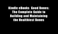 Kindle eBooks  Good Bones: The Complete Guide to Building and Maintaining the Healthiest Bones