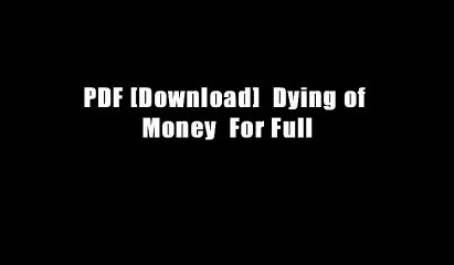 PDF [Download]  Dying of Money  For Full