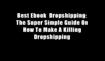 Best Ebook  Dropshipping: The Super Simple Guide On How To Make A Killing Dropshipping