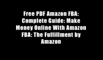 Free PDF Amazon FBA: Complete Guide: Make Money Online With Amazon FBA: The Fulfillment by Amazon