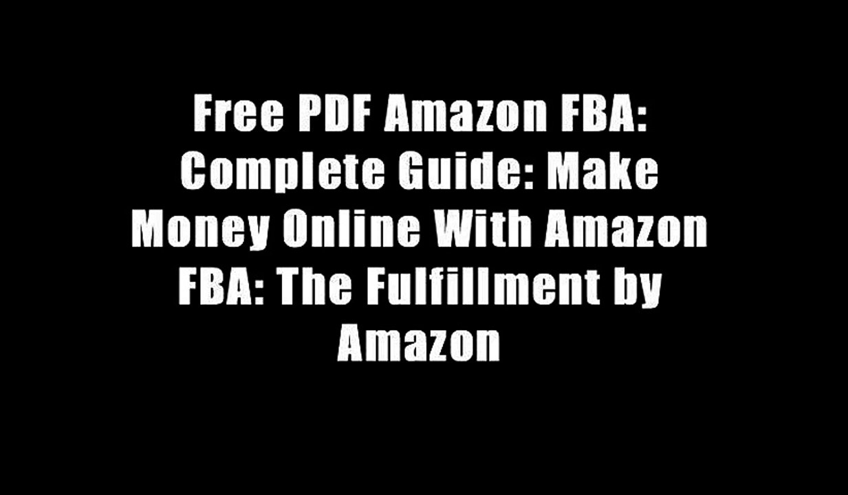 Free PDF Amazon FBA: Complete Guide: Make Money Online With Amazon FBA: The Fulfillment by Amazon